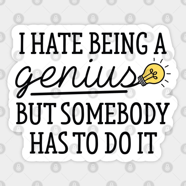 I Hate Being A Genius Sticker by LuckyFoxDesigns